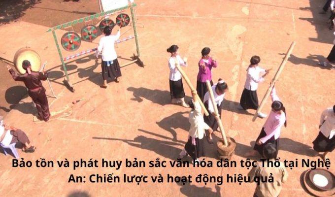 Bảo tồn và phát huy bản sắc văn hóa dân tộc Thổ tại Nghệ An: Chiến lược và hoạt động hiệu quả