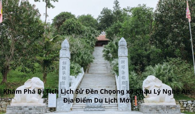 Khám Phá Di Tích Lịch Sử Đền Chọong xã Châu Lý Nghệ An: Địa Điểm Du Lịch Mới