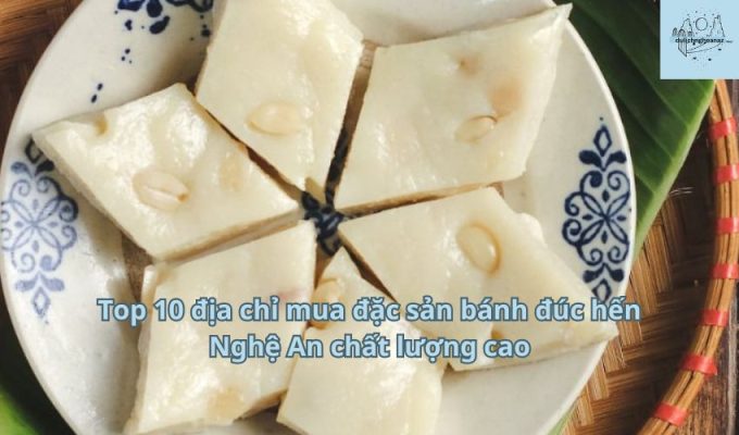 Top 10 địa chỉ mua đặc sản bánh đúc hến Nghệ An chất lượng cao