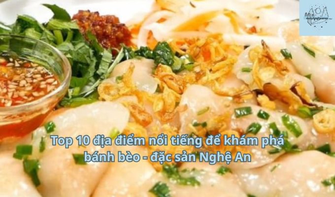 Top 10 địa điểm nổi tiếng để khám phá bánh bèo - đặc sản Nghệ An