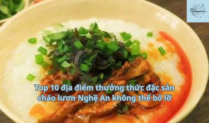 Top 10 địa điểm thưởng thức đặc sản cháo lươn Nghệ An không thể bỏ lỡ