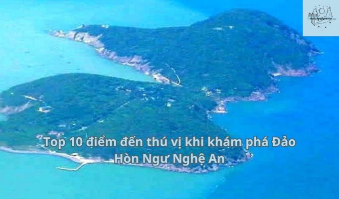 Top 10 điểm đến thú vị khi khám phá Đảo Hòn Ngư Nghệ An