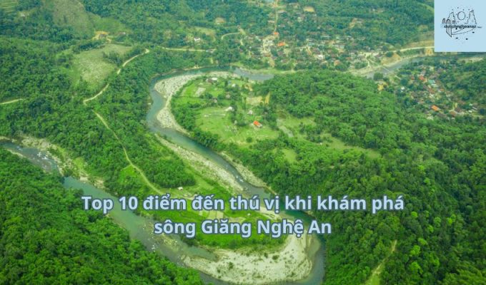 Top 10 điểm đến thú vị khi khám phá sông Giăng Nghệ An