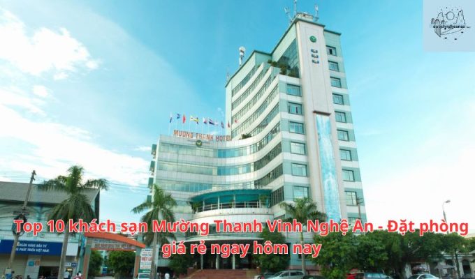 Top 10 khách sạn Mường Thanh Vinh Nghệ An - Đặt phòng giá rẻ ngay hôm nay