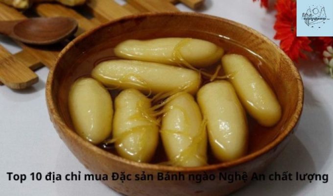 Top 10 địa chỉ mua Đặc sản Bánh ngào Nghệ An chất lượng