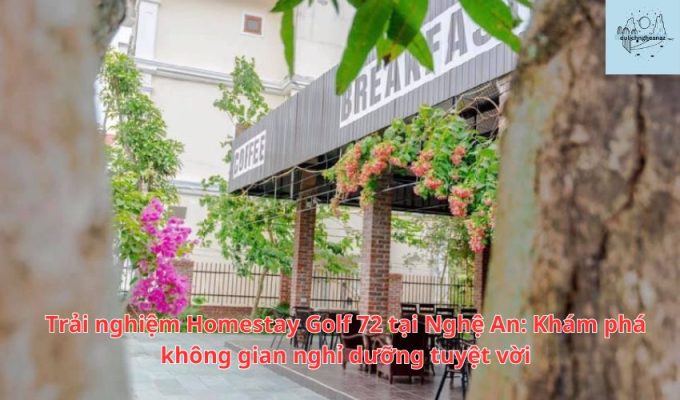 Trải nghiệm Homestay Golf 72 tại Nghệ An: Khám phá không gian nghỉ dưỡng tuyệt vời