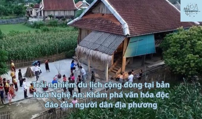 Trải nghiệm du lịch cộng đồng tại bản Nưa Nghệ An: Khám phá văn hóa độc đáo của người dân địa phương