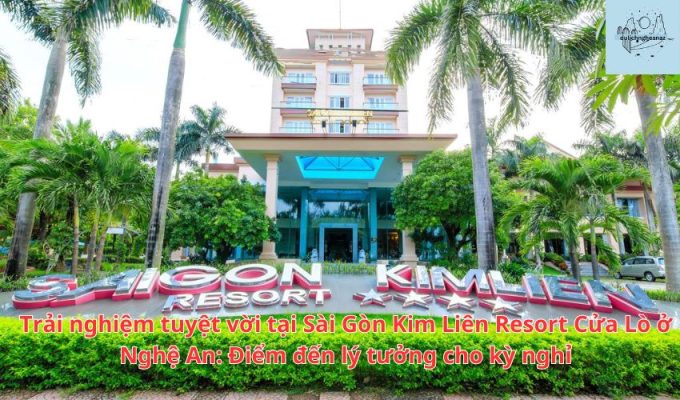 Trải nghiệm tuyệt vời tại Sài Gòn Kim Liên Resort Cửa Lò ở Nghệ An: Điểm đến lý tưởng cho kỳ nghỉ